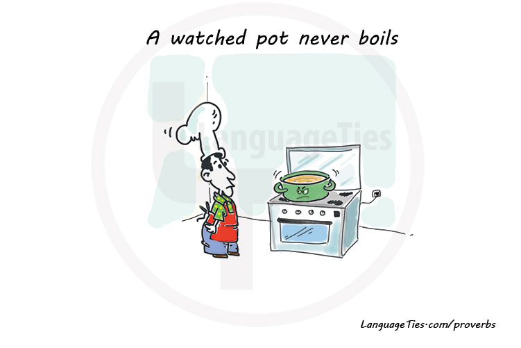 a watched pot never boils