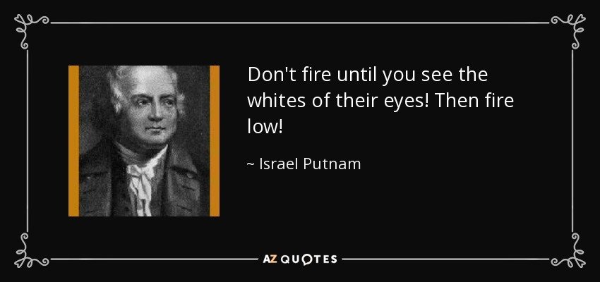 don’t fire until you see the whites of their eyes