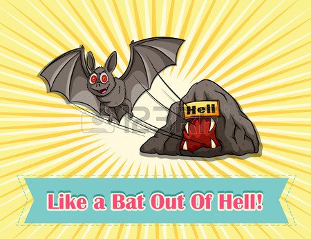 like a bat out of hell