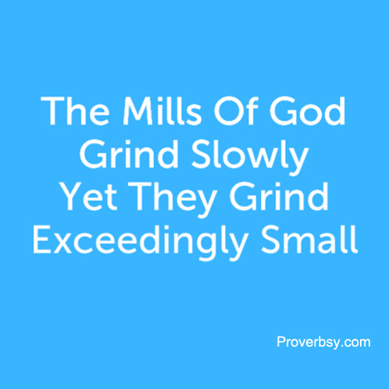 mills of the gods grind slowly