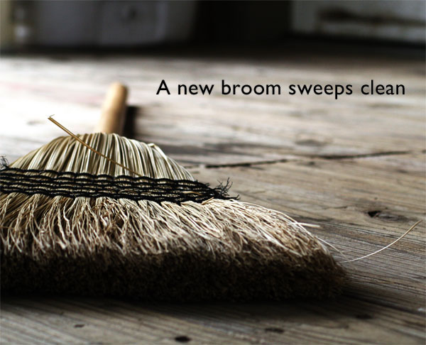 new broom sweeps clean, a