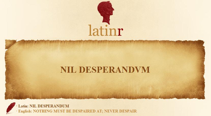 nil desperandum