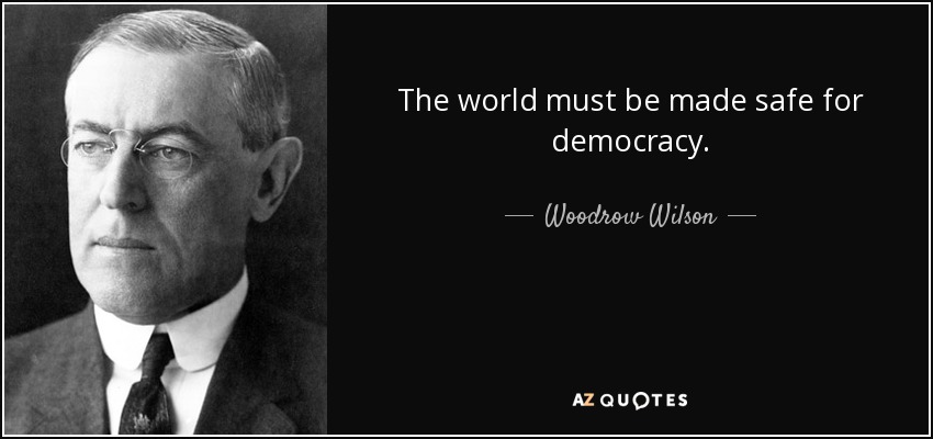 the world must be made safe for democracy