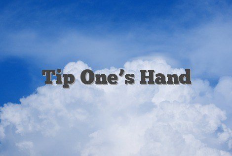 tip one's hand