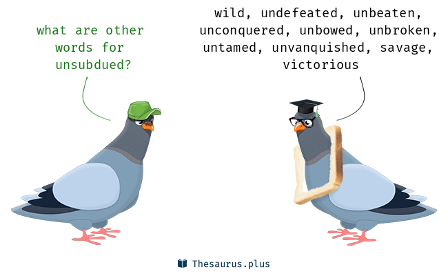 unsubdued