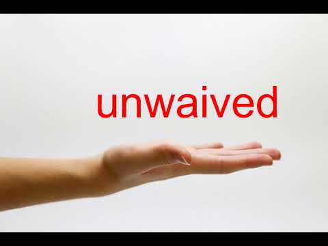 unwaived