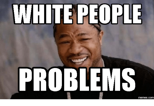 white people problem