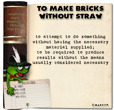 make bricks without straw