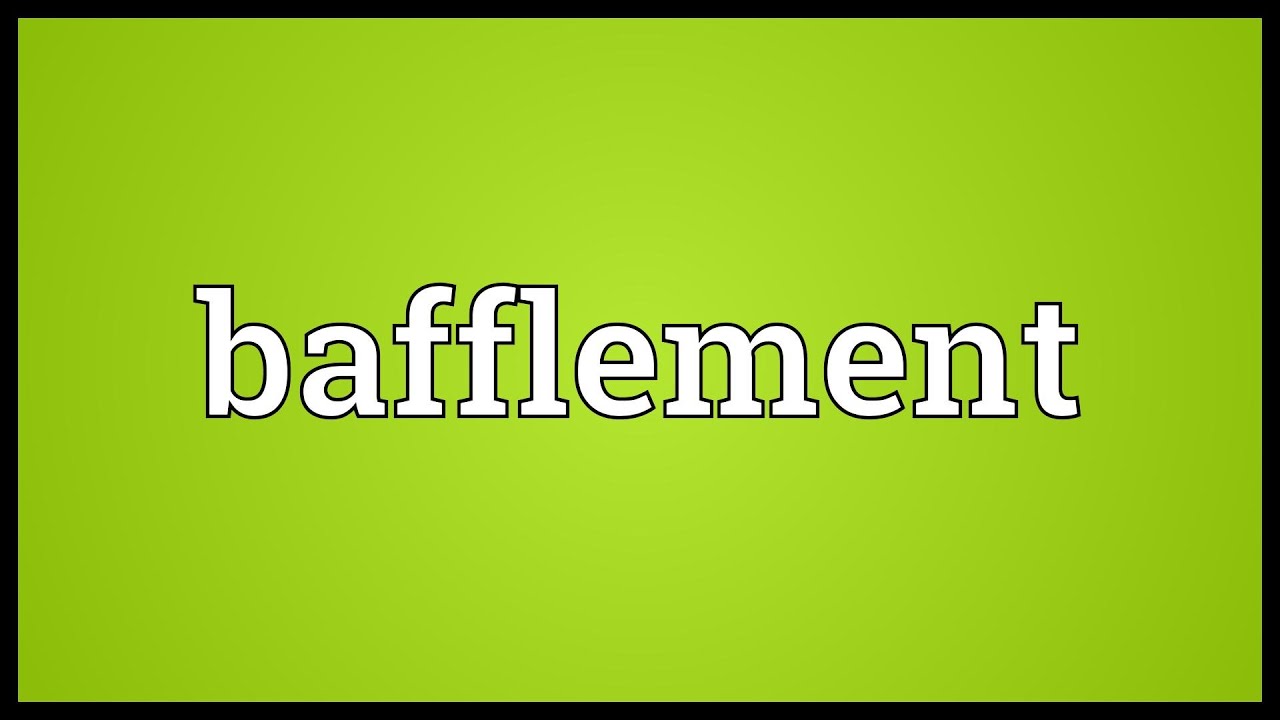 bafflement