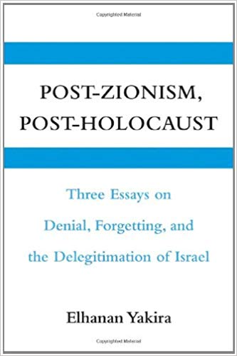 Post-Zionism, Post-Holocaust: Three Essays on Denial, Forgetting, and the  Delegitimation of Israel 1st Edition, Kindle Edition