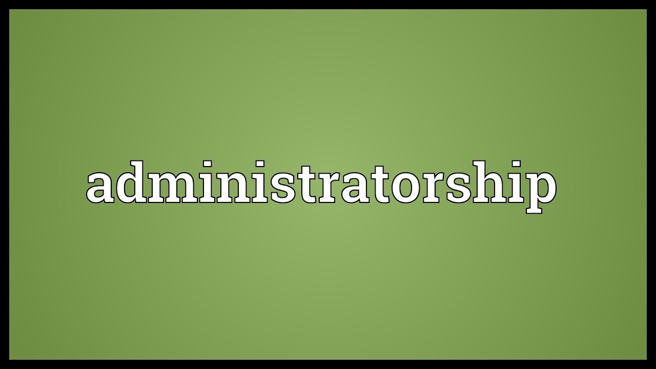 Administratorship Meaning