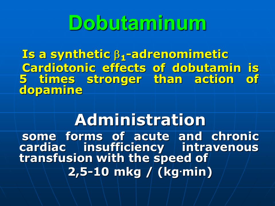 Dobutaminum Administration Is a synthetic 1-adrenomimetic