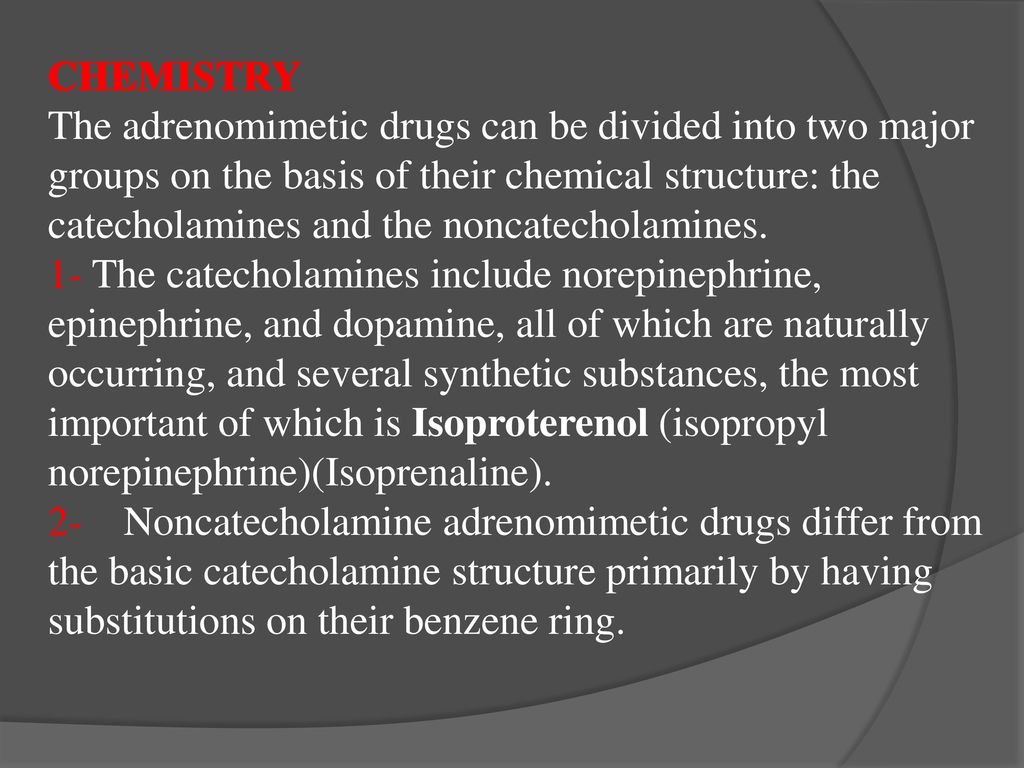 CHEMISTRY The adrenomimetic drugs can be divided into two major groups on  the basis of their