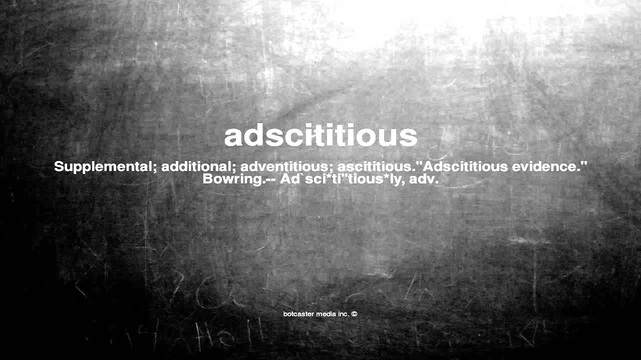 What does adscititious mean