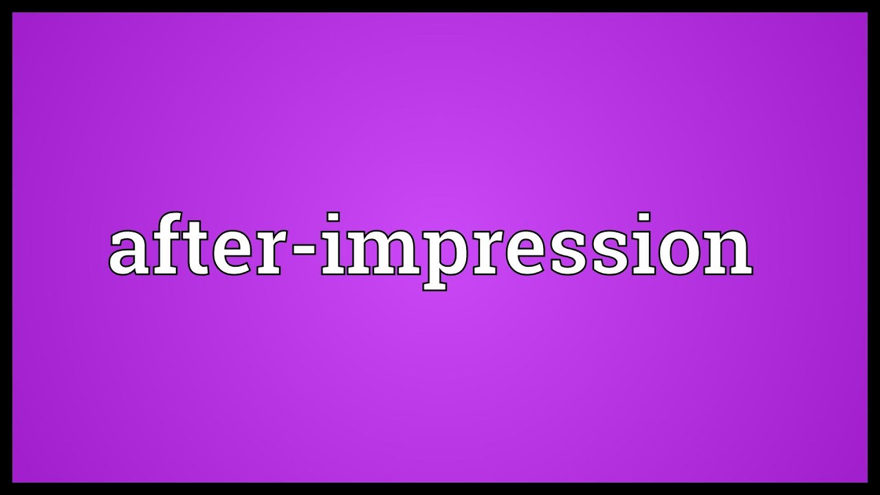 After-impression Meaning
