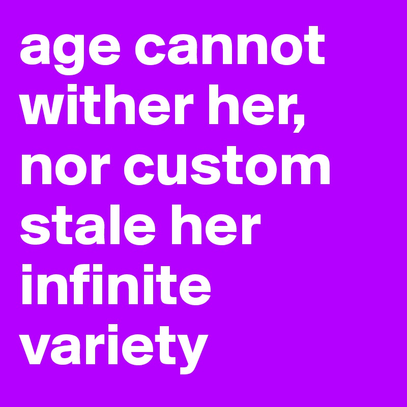 Age Cannot Wither Her, Nor Custom Stale / Her Infinite Variety - Liberal Dictionary