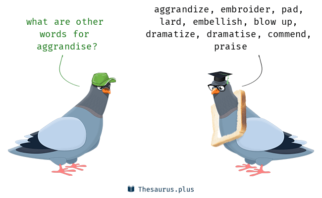 Synonyms for aggrandise