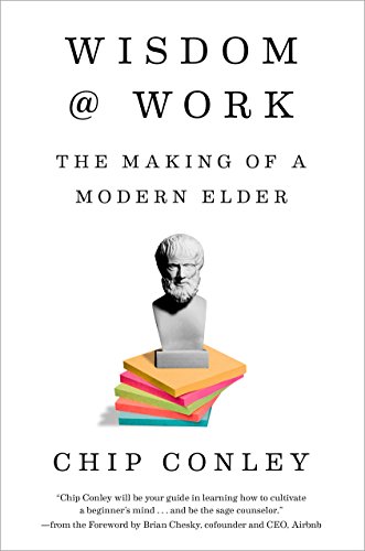 Wisdom at Work: The Making of a Modern Elder by [Conley, Chip]