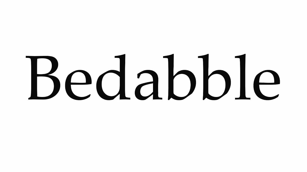 How to Pronounce Bedabble