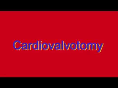 How to Pronounce Cardiovalvotomy