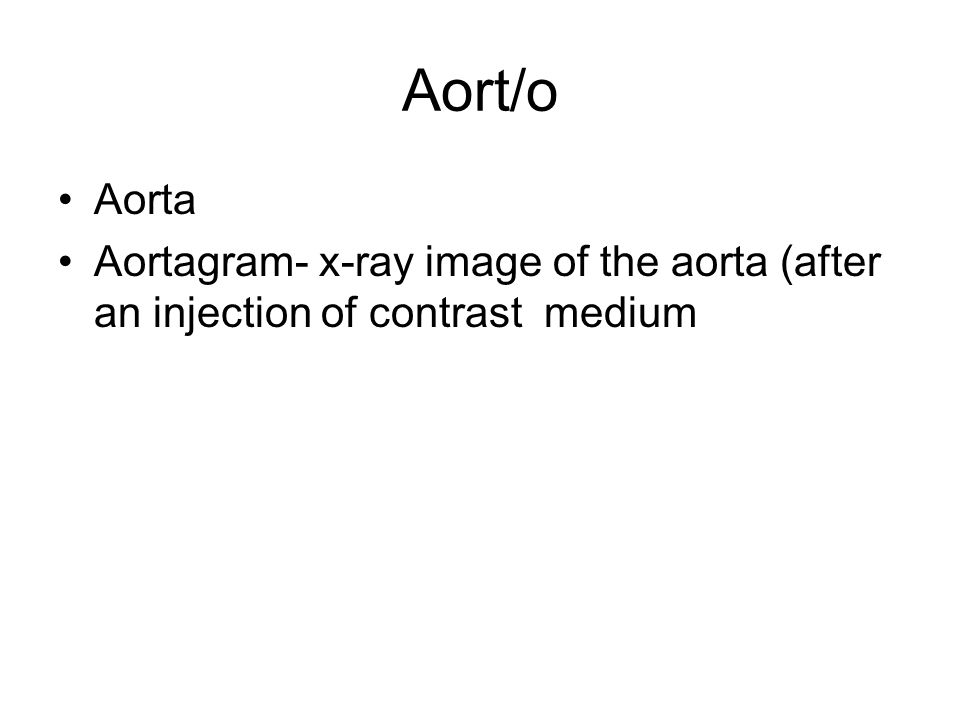 4 Aort/o Aorta Aortagram- x-ray image of the aorta (after an injection of  contrast medium