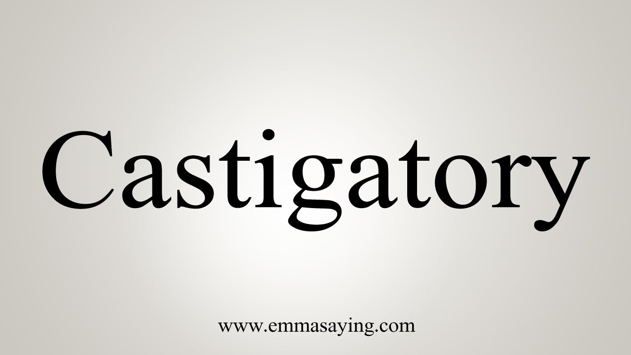 How To Say Castigatory