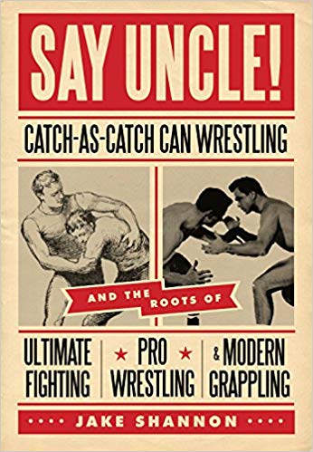 Catch-As-Catch-Can Wrestling and the Roots of Ultimate Fighting, Pro  Wrestling & Modern Grappling: Jake Shannon: 9781550229615: Traveller Location: Books