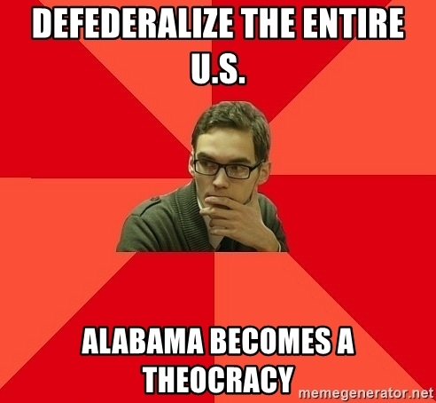 defederalize the entire U.S. Alabama becomes a theocracy - lawyer