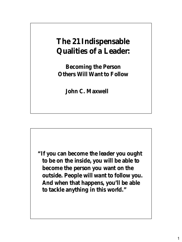1 The 21 IndispensableThe 21 Indispensable Qualities of a Leader:Qualities  of a Leader: