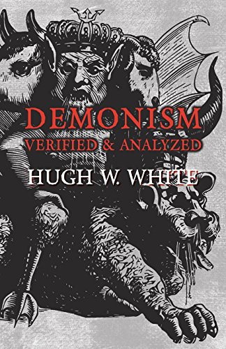 Demonism Verified and Analyzed by [White, Hugh W.]