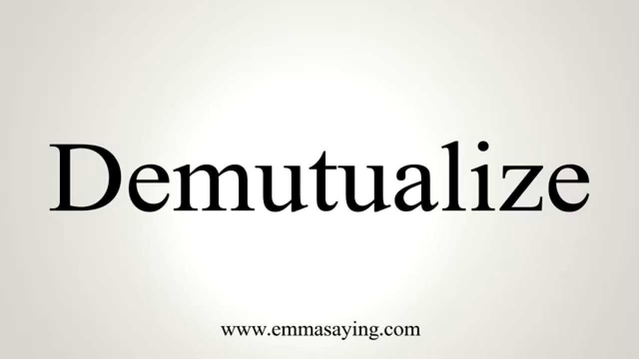 How to Pronounce Demutualize