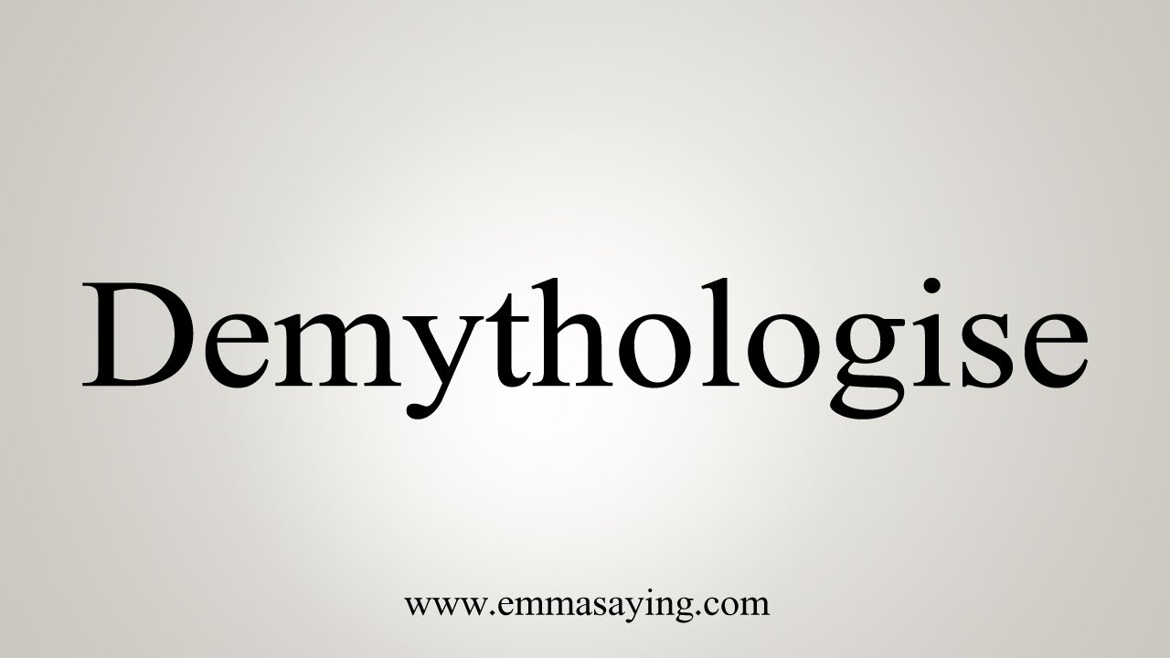 How To Say Demythologise