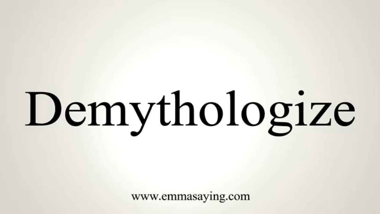 How to Pronounce Demythologize