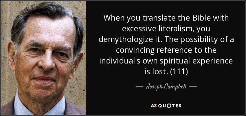 When you translate the Bible with excessive literalism, you demythologize  it. The possibility of