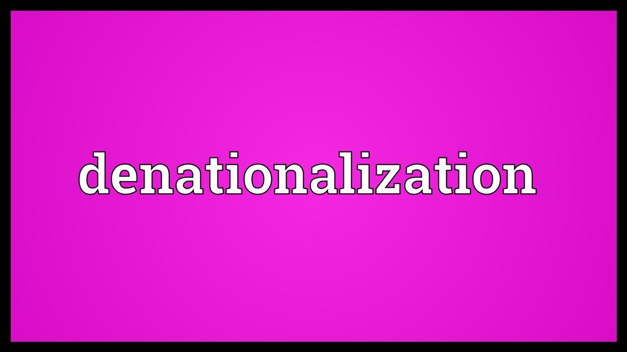 Denationalization Meaning