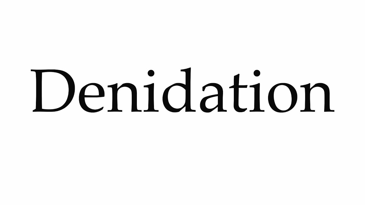 How to Pronounce Denidation