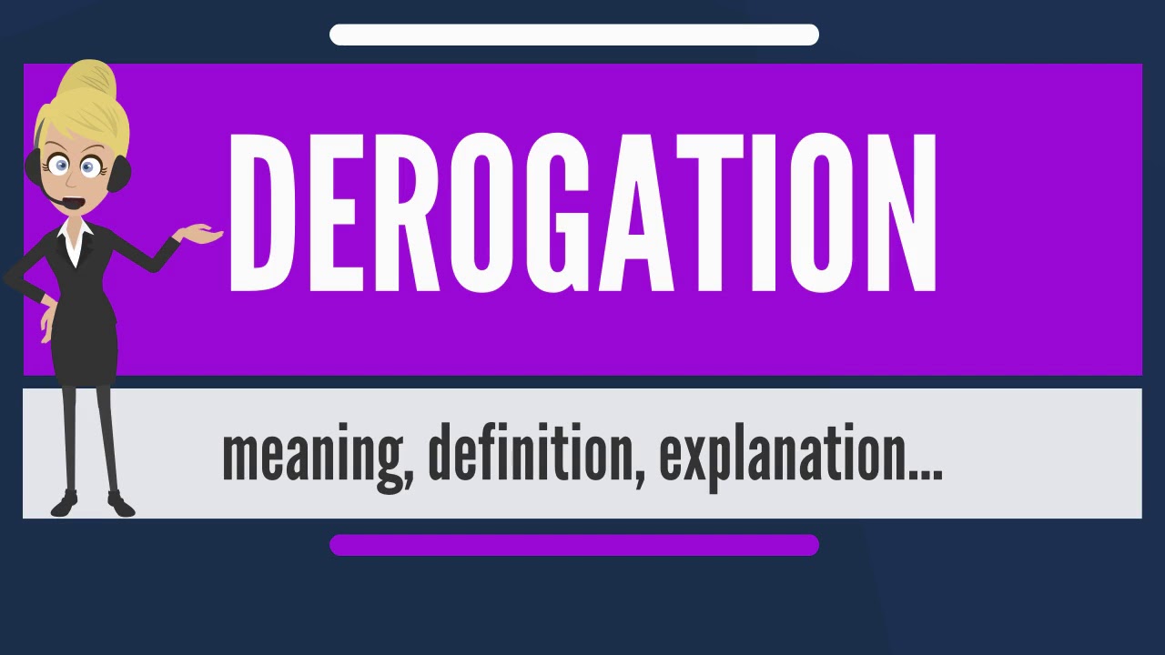 What is DEROGATION? What does DEROGATION mean? DEROGATION meaning,  definition & explanation