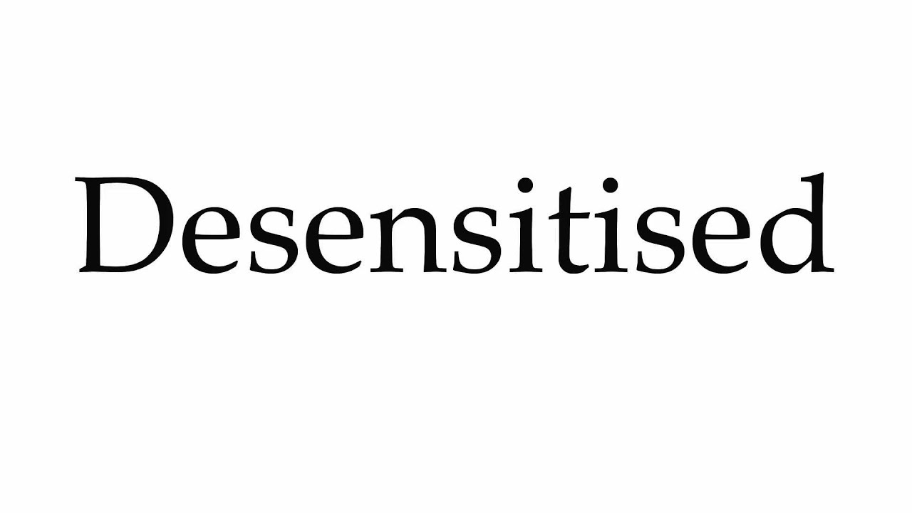 How to Pronounce Desensitised