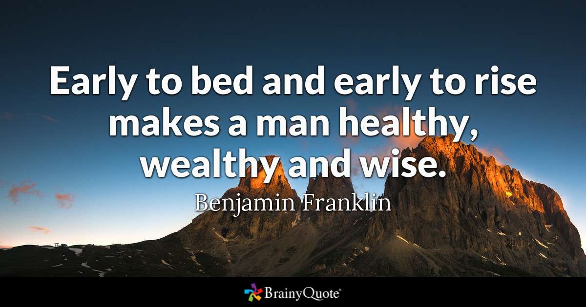Quote Early to bed and early to rise makes a man healthy, wealthy and wise.