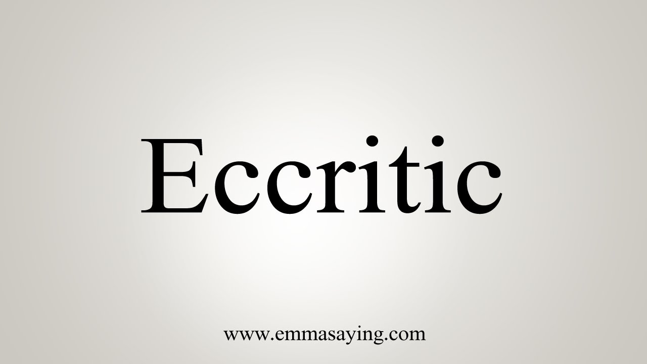 How To Pronounce Eccritic