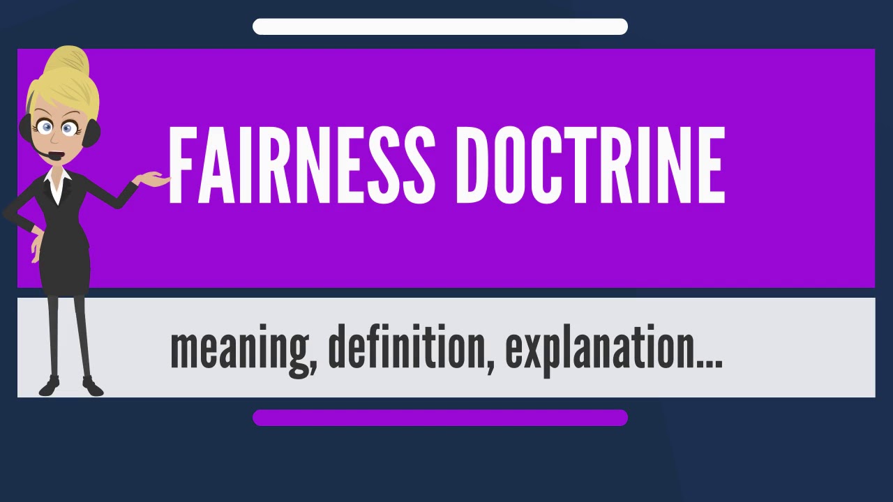 What does FAIRNESS DOCTRINE mean? FAIRNESS DOCTRINE meaning & explanation