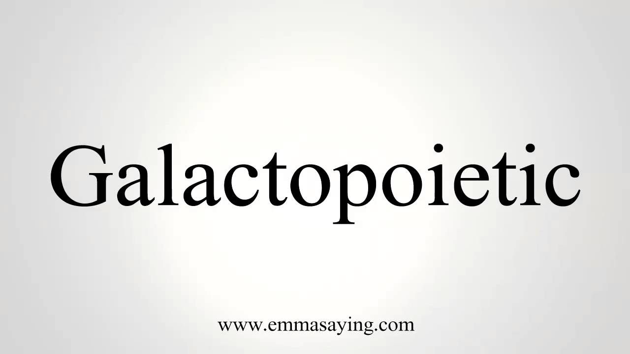 How to Pronounce Galactopoietic