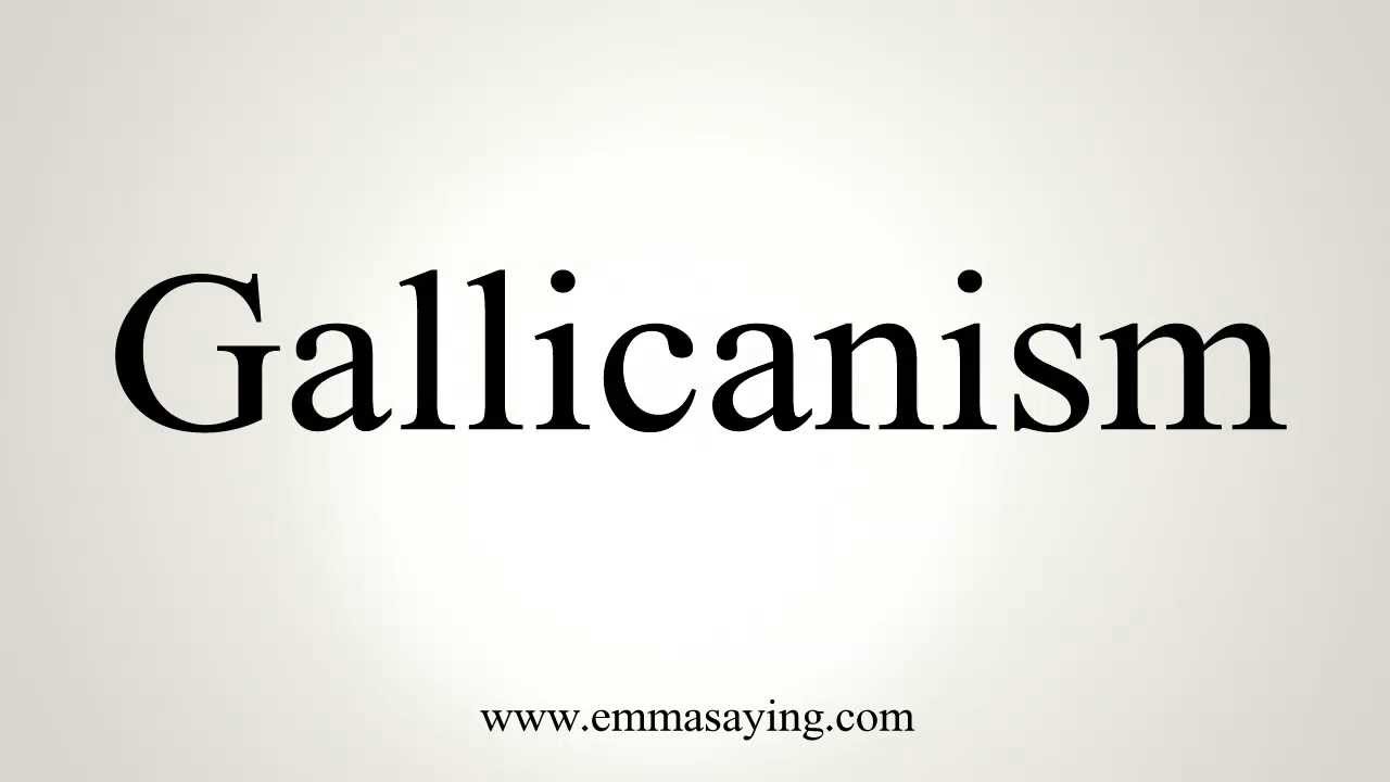 How to Pronounce Gallicanism
