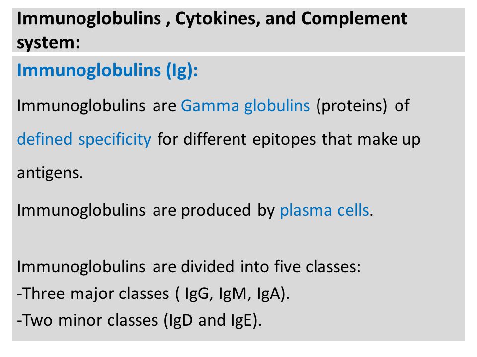 Immunoglobulins, Cytokines, and Complement system: Immunoglobulins (Ig):  Immunoglobulins are Gamma