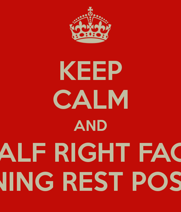 KEEP CALM AND HALF RIGHT FACE FRONT LEANING REST POSITION MOVE
