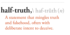 There is no such thing as a half-truth!