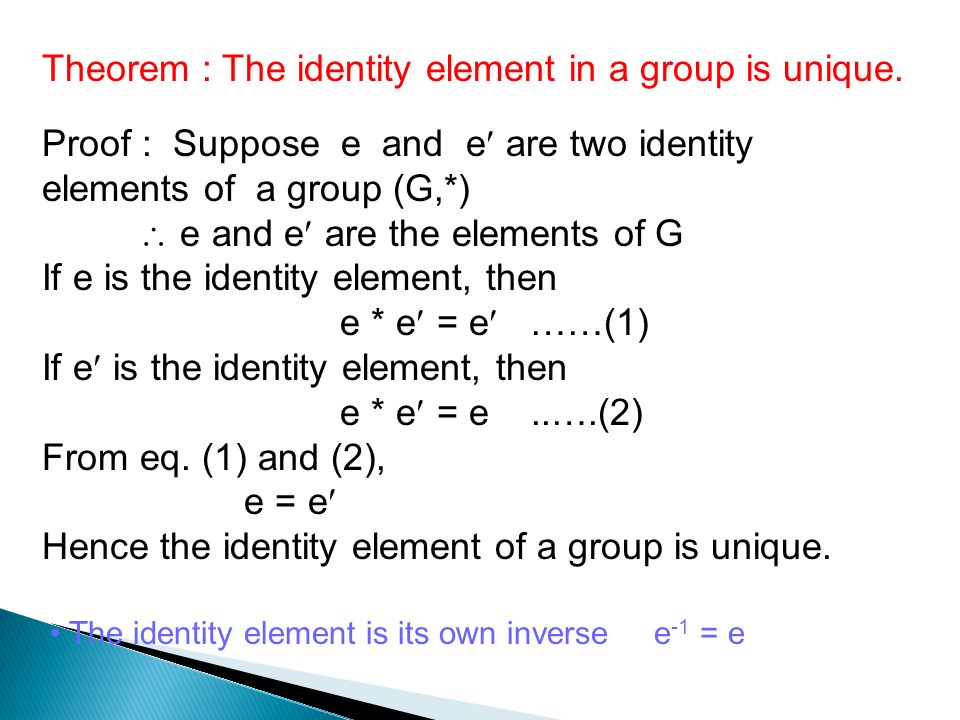 Theorem : The identity element in a group is unique.