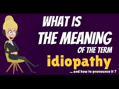 What is IDIOPATHY? What does IDIOPATHY mean? IDIOPATHY meaning, definition  & explanation