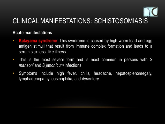 It is self limiting; 6. CLINICAL MANIFESTATIONS: SCHISTOSOMIASIS Acute  manifestations • Katayama syndrome: